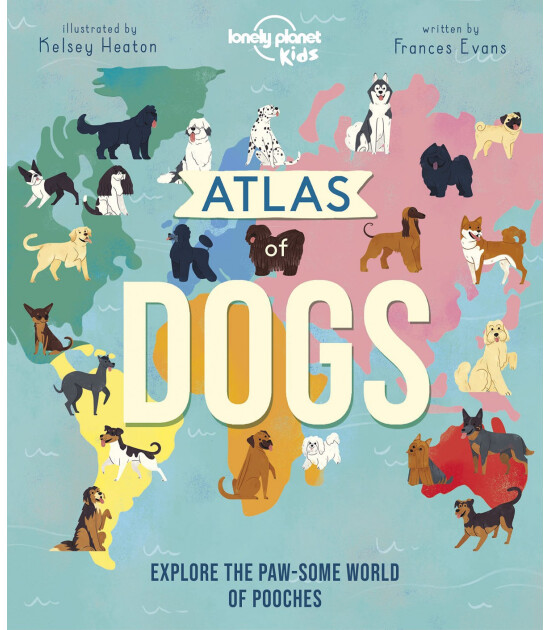 Lonely Planet Kids Atlas of Dogs