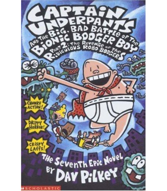 Scholastic Classics Captain Underpants and  the Big, Bad Battle of the Bionic Booger Boy Part Two:The Revenge of the Ridiculous Robo-Boogers